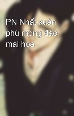 PN Nhất xuân phù mộng đáo mai hoa