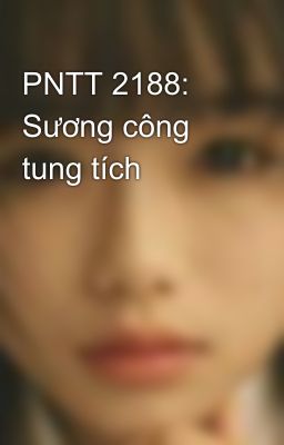 PNTT 2188: Sương công tung tích