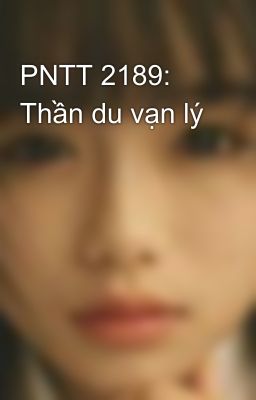 PNTT 2189: Thần du vạn lý