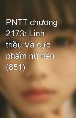 PNTT chương 2173: Linh triều Và cực phẩm nữ tiên (851)