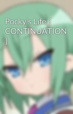 Pocky's Life  { CONTINUATION }