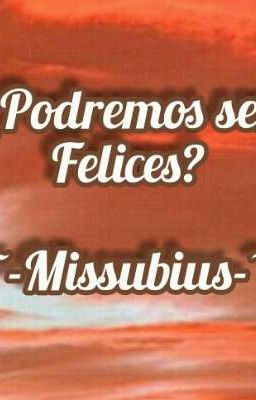 ¿Podremos ser felices? •Missubius• [¡TERMINADA!]