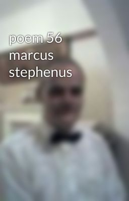 poem 56 marcus stephenus