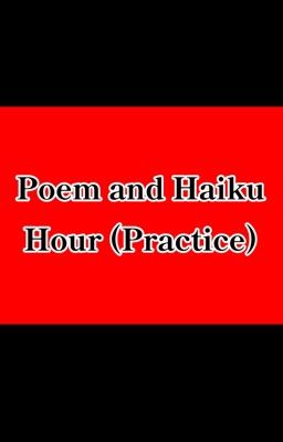 Poem and Haiku Hour (Practice)