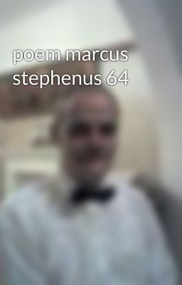 poem marcus stephenus 64