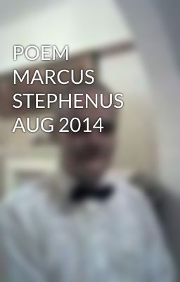 POEM MARCUS STEPHENUS AUG 2014