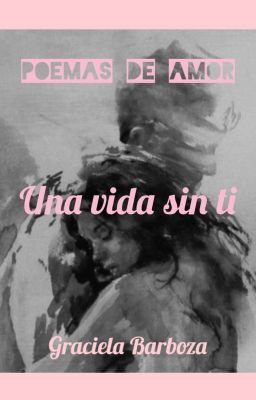 Poemas de amor: Una vida sin ti 💔