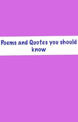 Poems and Quotes that you should know