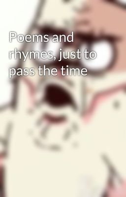 Poems and rhymes, just to pass the time