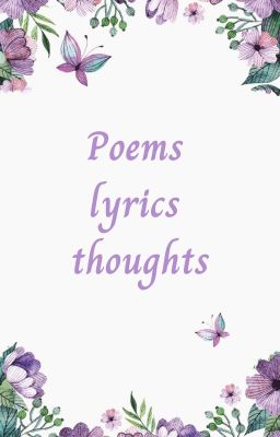 Poems, lyrics, thoughts