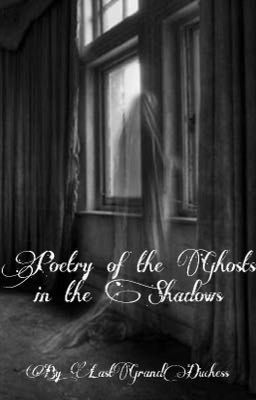 Poetry of the Ghosts in the Shadows