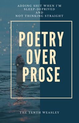 Poetry Over Prose