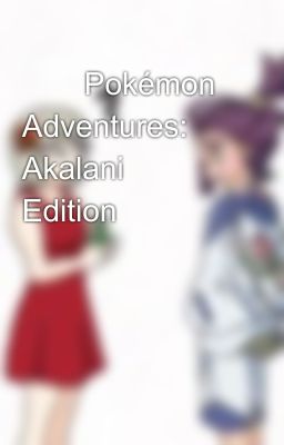 🌸✨Pokémon Adventures: Akalani Edition✨🌸