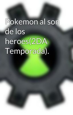 Pokemon al son de los heroes(2DA Temporada).