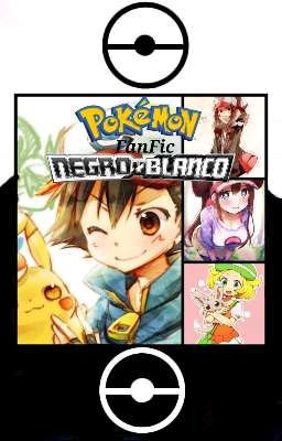 Pokémon Blanco Y Negro FanFic (Cancelada)