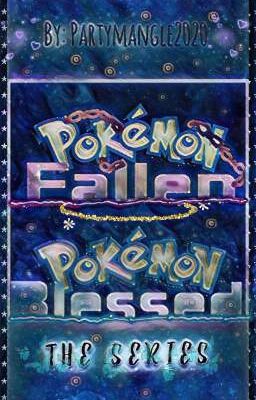 Pokemon Blessed and Fallen (The Series)