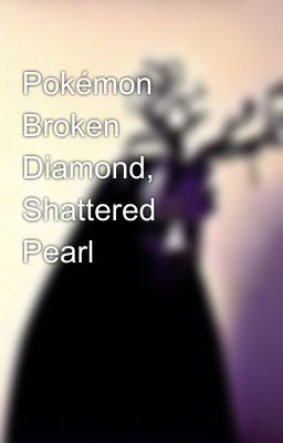 Pokémon Broken Diamond, Shattered Pearl