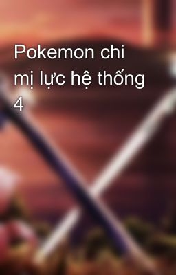 Pokemon chi mị lực hệ thống 4