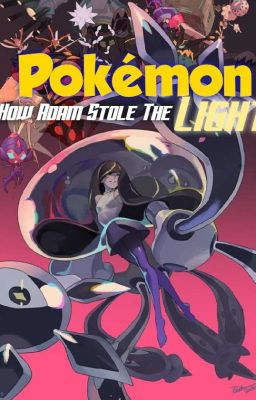 Pokemon: How Adam Stole The Light ♡Oc Story♤