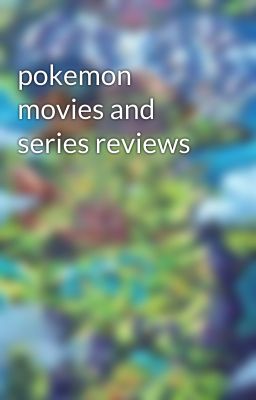 pokemon movies and series reviews