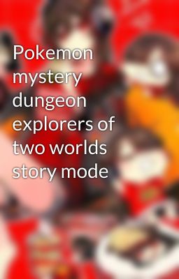 Pokemon mystery dungeon explorers of two worlds story mode