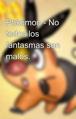 Pokémon - No todos los fantasmas son malos.