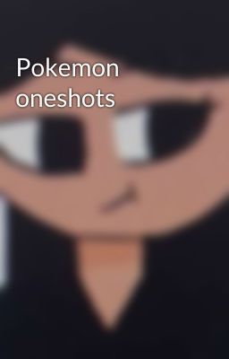 Pokemon oneshots