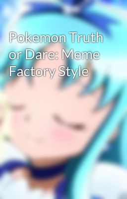 Pokemon Truth or Dare: Meme Factory Style