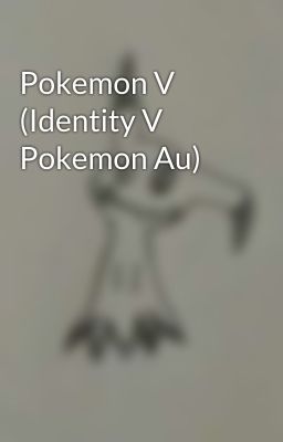 Pokemon V (Identity V Pokemon Au)