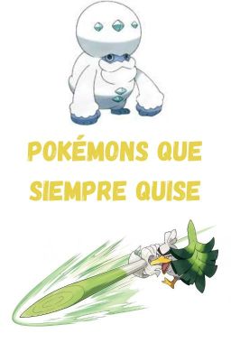 Pokémons que siempre quise.