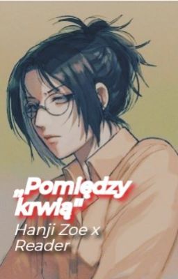 ,,Pomiędzy krwią'' - Hanji Zoe x Reader