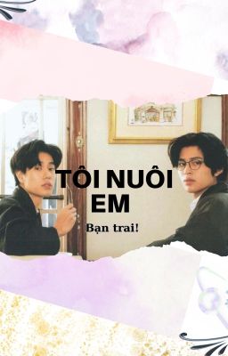 [PONDPHUWIN] Tôi nuôi em! Bạn trai