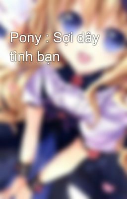 Pony : Sợi dây tình bạn