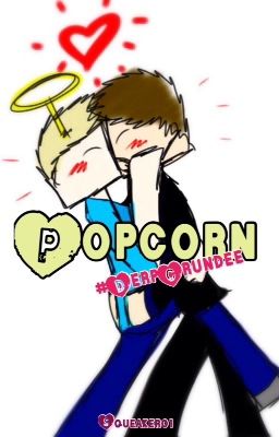 Popcorn - #DerpCrundee One-shot [400 Followers]