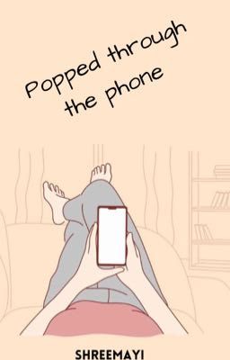 Popped through the phone [NoMin]