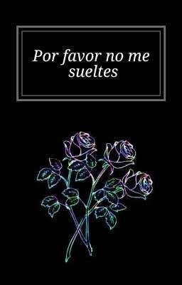 Por favor no me sueltes