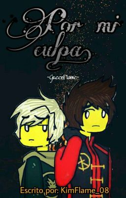 Por mi Culpa || GreenFlame [Ninjago]