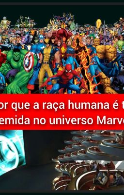 por que a raça humana é tão temida no universo Marvel.