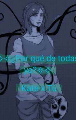 ✧✧¿Por qué de todas yo?✧✧ Kate x Tú (girl x girl)