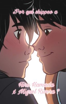 ¿POR QUÉ SHIPPEO A HIRO HAMADA Y MIGUEL RIVERA?