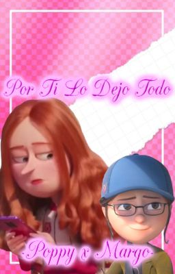 Por Ti Lo Dejo Todo -Margo x Poppy- (Cancelada)