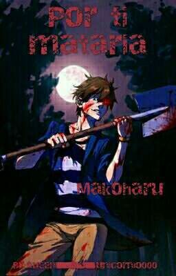 por ti mataria (makoharu) yandere boy