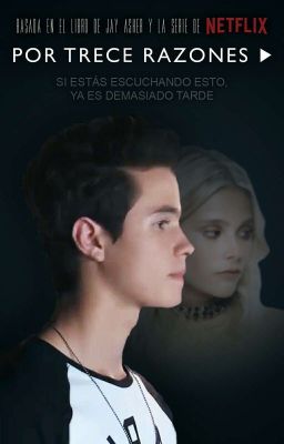 POR TRECE RAZONES [FANFIC BASADO EN 13RW] |COMPLETO|