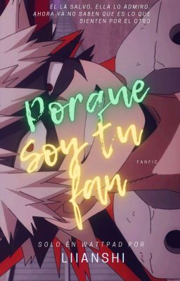 Porque soy tu fan. [Bakugō Katsuki × Oc]  LIBRO 1.