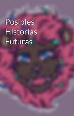 Posibles Historias Futuras