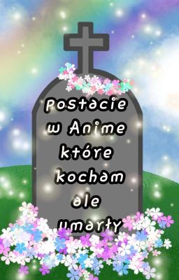 postacie w Anime które kocham ale umarły