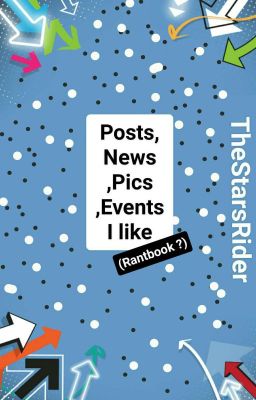 Posts, News, Pics, Fanfics I Like. (Rantbook ?)