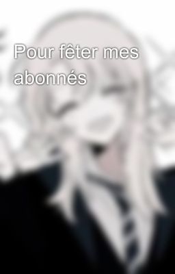 Pour fêter mes abonnés