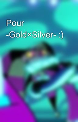 Pour  -Gold×Silver- :)