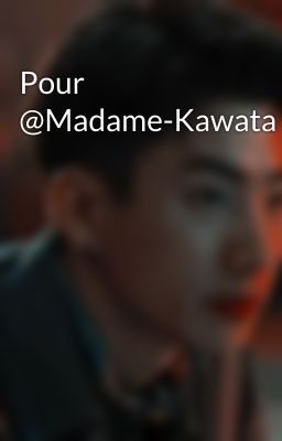 Pour @Madame-Kawata